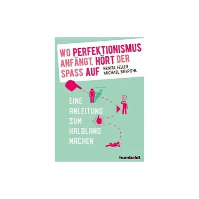 Humboldt Verlag Wo Perfektionismus anfängt, hört der Spaß auf Humboldt Verlag Wo Perfektionismus anfängt, hört der Spaß auf