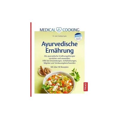 TRIAS Medical Cooking: Ayurvedische Ernährung TRIAS Medical Cooking: Ayurvedische Ernährung