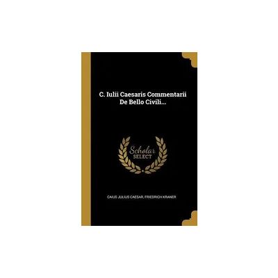 Creative C. Iulii Caesaris Commentarii de Bello Civili... Creative C. Iulii Caesaris Commentarii de Bello Civili...