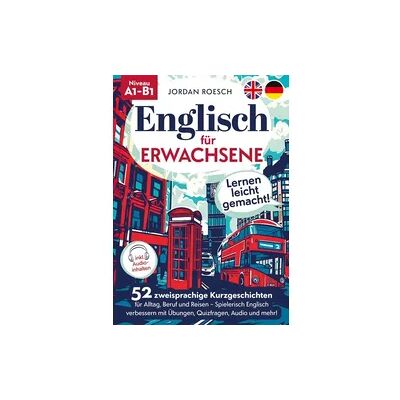Lucid Page Media Englisch für Erwachsene – Lernen leicht gemacht! 52 zweisprachige Kurzgeschichten für Alltag, Beruf und Reisen – Spielerisch Englisch verbessern mit Übungen, Quizfragen, Audio und mehr! Lucid Page Media Englisch für Erwachsene – Lernen leicht gemacht! 52 zweisprachige Kurzgeschichten für Alltag, Beruf und Reisen – Spielerisch Englisch verbessern mit Übungen, Quizfragen, Audio und mehr!