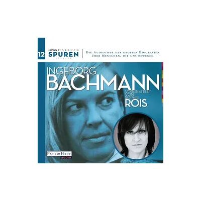 Random House Audio Spuren- Menschen, die uns bewegen: Ingeborg Bachmann Random House Audio Spuren- Menschen, die uns bewegen: Ingeborg Bachmann