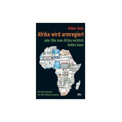 dtv Afrika wird armregiert oder Wie man Afrika wirklich helfen kann dtv Afrika wird armregiert oder Wie man Afrika wirklich helfen kann