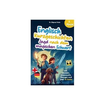 Ehrengut Verlag Englisch Kurzgeschichten 6. Klasse Jagd nach dem magischen Schwert Inkl. Vokabeln, Grammatik, Übungen & Audios Von Didaktikern entwickelt Ehrengut Verlag Englisch Kurzgeschichten 6. Klasse Jagd nach dem magischen Schwert Inkl. Vokabeln, Grammatik, Übungen & Audios Von Didaktikern entwickelt