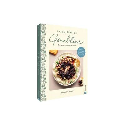 Christian La Cuisine de Géraldine. Die junge französische Küche Christian La Cuisine de Géraldine. Die junge französische Küche