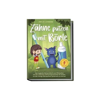 Edition Lunerion Zähne putzen mit Börle: Das magische Zahnputzbuch zum Mitmachen mit den schönsten Zahnputzgeschichten für Kinder, um das richtige Zähneputzen spielerisch zu erlernen - inkl. gratis Audio-Dateien Edition Lunerion Zähne putzen mit Börle: Das magische Zahnputzbuch zum Mitmachen mit den schönsten Zahnputzgeschichten für Kinder, um das richtige Zähneputzen spielerisch zu erlernen - inkl. gratis Audio-Dateien