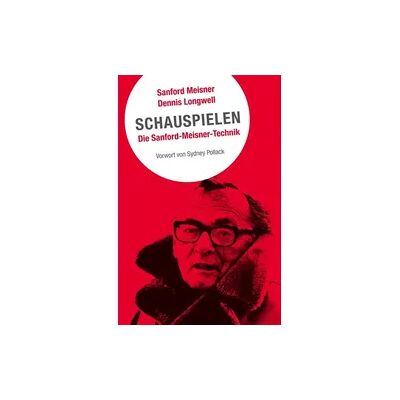 Alexander Schauspielen. Die Sanford-Meisner-Technik Alexander Schauspielen. Die Sanford-Meisner-Technik
