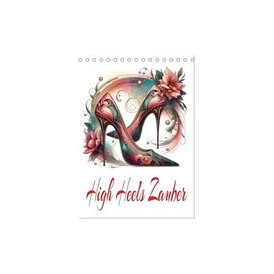 High Heels Zauber (Tischkalender 2026 DIN A5 hoch), CALVENDO Monatskalender High Heels Zauber (Tischkalender 2026 DIN A5 hoch), CALVENDO Monatskalender