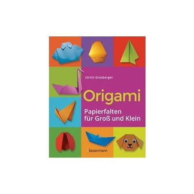 Bassermann Origami. Papierfalten für Groß und Klein. Die einfachste Art zu Basteln. Tiere, Blumen, Papierflieger, Himmel & Hölle, Fingerpuppen u.v.m. Bassermann Origami. Papierfalten für Groß und Klein. Die einfachste Art zu Basteln. Tiere, Blumen, Papierflieger, Himmel & Hölle, Fingerpuppen u.v.m.