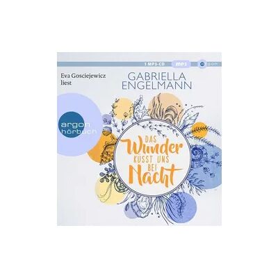 Argon Das Wunder küsst uns bei Nacht Argon Das Wunder küsst uns bei Nacht