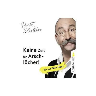 Lübbe Audio Keine Zeit für Arschlöcher! - ... hör auf dein Herz Lübbe Audio Keine Zeit für Arschlöcher! - ... hör auf dein Herz
