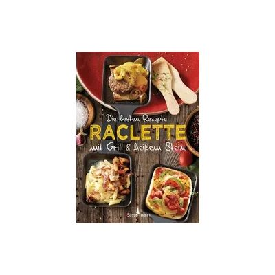 Bassermann Die besten Rezepte Raclette. Mit Grill & heißem Stein Bassermann Die besten Rezepte Raclette. Mit Grill & heißem Stein