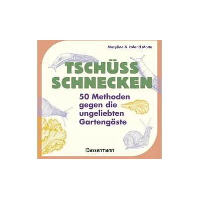 Bassermann Tschüss, Schnecken - 50 Methoden gegen die ungeliebten Gartengäste Bassermann Tschüss, Schnecken - 50 Methoden gegen die ungeliebten Gartengäste