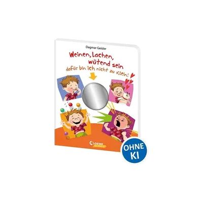 Loewe Weinen, lachen, wütend sein - dafür bin ich nicht zu klein! Loewe Weinen, lachen, wütend sein - dafür bin ich nicht zu klein!
