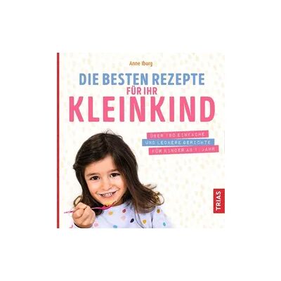 Trias Die besten Rezepte für Ihr Kleinkind Trias Die besten Rezepte für Ihr Kleinkind