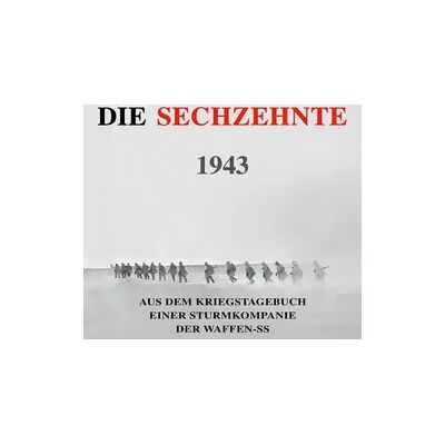 Onix Media Die Sechzehnte 1943: Aus dem Kriegstagebuch einer Sturmkompanie der Waffen-SS (Deutsche Soldaten-Biografien) Onix Media Die Sechzehnte 1943: Aus dem Kriegstagebuch einer Sturmkompanie der Waffen-SS (Deutsche Soldaten-Biografien)