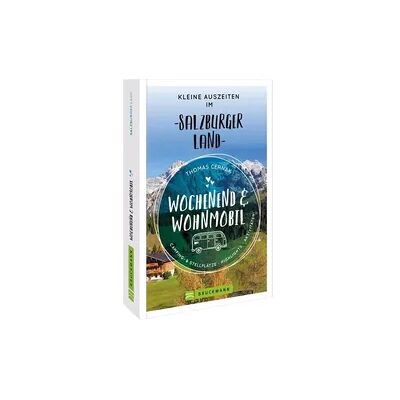 Bruckmann Verlag Wochenend und Wohnmobil - Kleine Auszeiten im Salzburger Land Bruckmann Verlag Wochenend und Wohnmobil - Kleine Auszeiten im Salzburger Land