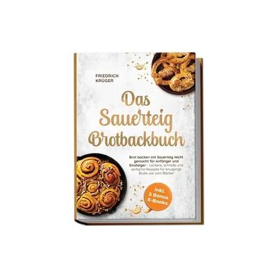 edition enta Das Sauerteig Brotbackbuch: Brot backen mit Sauerteig leicht gemacht für Anfänger und Einsteiger - Leckere, schnelle und einfache Rezepte für knusprige Brote wie vom Bäcker - inkl. 5 Bonus E-Books edition enta Das Sauerteig Brotbackbuch: Brot backen mit Sauerteig leicht gemacht für Anfänger und Einsteiger - Leckere, schnelle und einfache Rezepte für knusprige Brote wie vom Bäcker - inkl. 5 Bonus E-Books