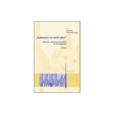 Ernst Reinhardt Verlag Dabeisein ist nicht alles" - Inklusion und Zusammenleben im Kindergarten Ernst Reinhardt Verlag Dabeisein ist nicht alles" - Inklusion und Zusammenleben im Kindergarten