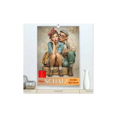 Calvendo Aber Schatz, ich lieb dich doch (hochwertiger Premium Wandkalender 2026 DIN A2 hoch), Kunstdruck in Hochglanz Calvendo Aber Schatz, ich lieb dich doch (hochwertiger Premium Wandkalender 2026 DIN A2 hoch), Kunstdruck in Hochglanz