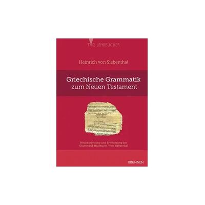 Brunnen Verlag Gießen Griechische Grammatik zum Neuen Testament Brunnen Verlag Gießen Griechische Grammatik zum Neuen Testament