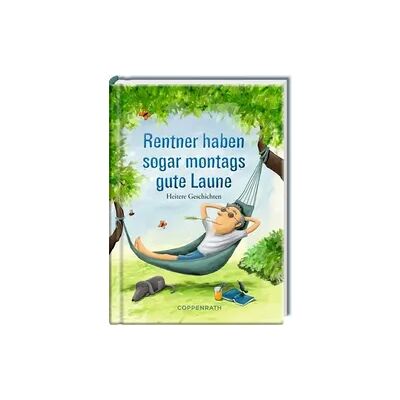 Coppenrath Verlag Rentner haben sogar montags gute Laune Coppenrath Verlag Rentner haben sogar montags gute Laune
