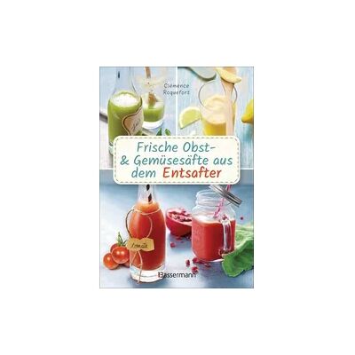 Bassermann Frische Obst- und Gemüsesäfte aus dem Entsafter Bassermann Frische Obst- und Gemüsesäfte aus dem Entsafter