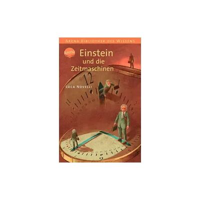 Arena Einstein und die Zeitmaschinen Arena Einstein und die Zeitmaschinen