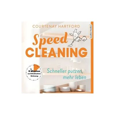 Audio Media Verlag Speed-Cleaning – Schneller putzen, mehr leben. In 8 Minuten zur blitzblanken Wohnung Audio Media Verlag Speed-Cleaning – Schneller putzen, mehr leben. In 8 Minuten zur blitzblanken Wohnung