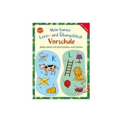 Arena Mein bunter Lern- und Übungsblock Vorschule. Bilderrätsel mit Buchstaben und Zahlen Arena Mein bunter Lern- und Übungsblock Vorschule. Bilderrätsel mit Buchstaben und Zahlen