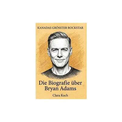 elian Die Biografie über Bryan Adams elian Die Biografie über Bryan Adams