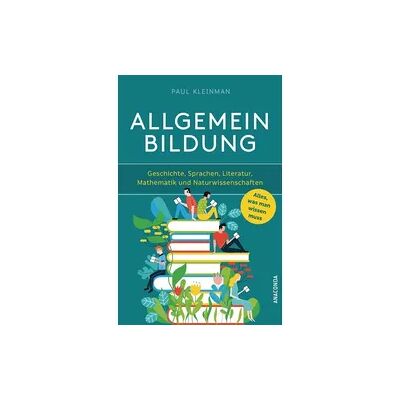 Anaconda Allgemeinbildung. Alles was man wissen muss in Geschichte, Sprachen, Literatur, Mathematik und Naturwissenschaften Anaconda Allgemeinbildung. Alles was man wissen muss in Geschichte, Sprachen, Literatur, Mathematik und Naturwissenschaften