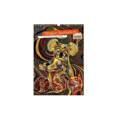 Wildes Australien - Tiere im Stile der Aborigine-Kunst (Wandkalender 2026 DIN A3 hoch), CALVENDO Monatskalender Wildes Australien - Tiere im Stile der Aborigine-Kunst (Wandkalender 2026 DIN A3 hoch), CALVENDO Monatskalender