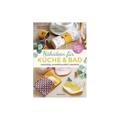 Bassermann Selbermachen: Nähideen für Küche und Bad. Nachhaltig, umweltfreundlich, plastikfrei Bassermann Selbermachen: Nähideen für Küche und Bad. Nachhaltig, umweltfreundlich, plastikfrei