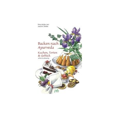 Pala- Verlag GmbH Backen nach Ayurveda - Kuchen, Torten & Gebäck Pala- Verlag GmbH Backen nach Ayurveda - Kuchen, Torten & Gebäck