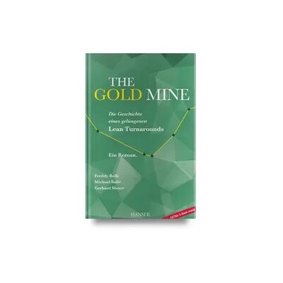 Carl Hanser Verlag The Gold Mine – Die Geschichte eines gelungenen Lean Turnarounds Carl Hanser Verlag The Gold Mine – Die Geschichte eines gelungenen Lean Turnarounds
