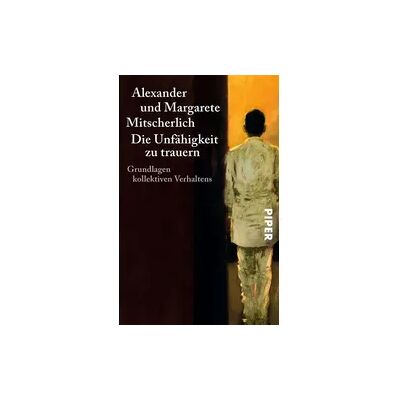 Piper Taschenbuch Die Unfähigkeit zu trauern Piper Taschenbuch Die Unfähigkeit zu trauern