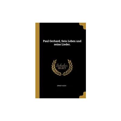 Creative Paul Gerhard, Sein Leben Und Seine Lieder. Creative Paul Gerhard, Sein Leben Und Seine Lieder.