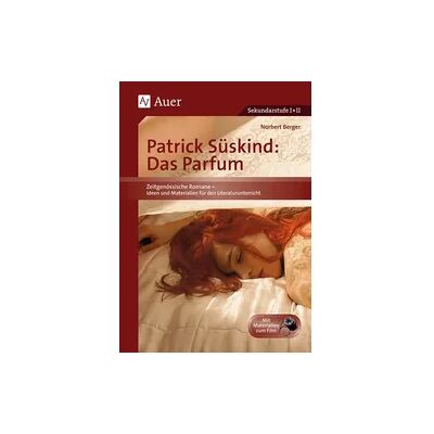 Auer Verlag in der AAP Lehrerwelt GmbH Patrick Süskind: Das Parfum Auer Verlag in der AAP Lehrerwelt GmbH Patrick Süskind: Das Parfum