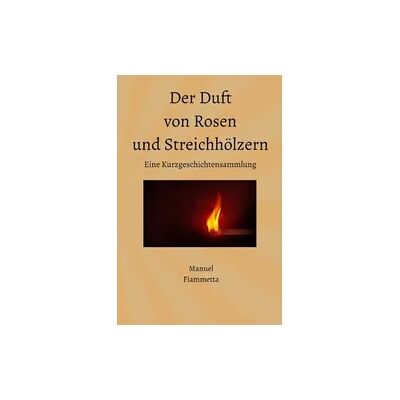 Epubli Der Duft von Rosen und Streichhölzern - Eine Kurzgeschichtensammlung Epubli Der Duft von Rosen und Streichhölzern - Eine Kurzgeschichtensammlung