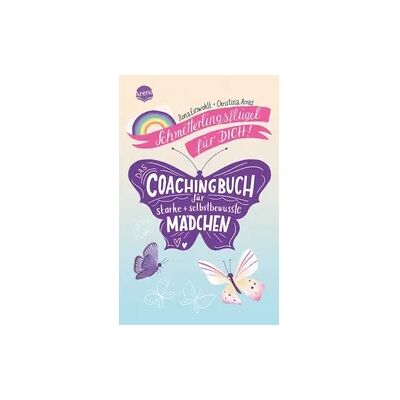 Arena Schmetterlingsflügel für dich! Das Coachingbuch für starke und selbstbewusste Mädchen Arena Schmetterlingsflügel für dich! Das Coachingbuch für starke und selbstbewusste Mädchen