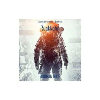 Independent Author Rückkehr (Chronik der Invasion – Buch vier): Ein Science-Fiction-Thriller Independent Author Rückkehr (Chronik der Invasion – Buch vier): Ein Science-Fiction-Thriller