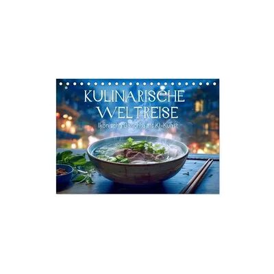 Kulinarische Weltreise. Ikonische Gerichte als KI-Kunst (Tischkalender 2026 DIN A5 quer), CALVENDO Monatskalender Kulinarische Weltreise. Ikonische Gerichte als KI-Kunst (Tischkalender 2026 DIN A5 quer), CALVENDO Monatskalender