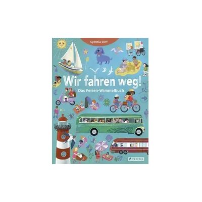 Prestel Wir fahren weg! Das Ferien-Wimmelbuch Prestel Wir fahren weg! Das Ferien-Wimmelbuch