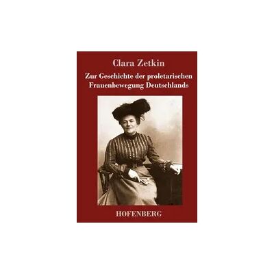 Hofenberg Zur Geschichte der proletarischen Frauenbewegung Deutschlands Hofenberg Zur Geschichte der proletarischen Frauenbewegung Deutschlands