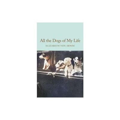 Macmillan All the Dogs of My Life Macmillan All the Dogs of My Life