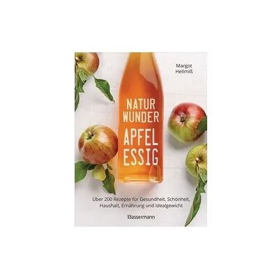 Bassermann Naturwunder Apfelessig: Über 200 Rezepte für Gesundheit, Schönheit, Haushalt Bassermann Naturwunder Apfelessig: Über 200 Rezepte für Gesundheit, Schönheit, Haushalt