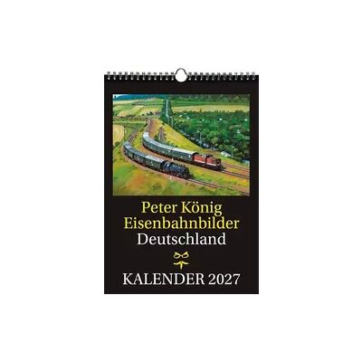Verla-Pharm EISENBAHN KALENDER 2027: Peter König Eisenbahnbilder Deutschland Verla-Pharm EISENBAHN KALENDER 2027: Peter König Eisenbahnbilder Deutschland