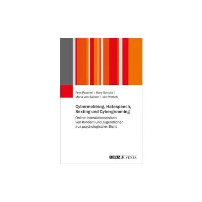 Beltz Cybermobbing, Hatespeech, Sexting und Cybergrooming Beltz Cybermobbing, Hatespeech, Sexting und Cybergrooming