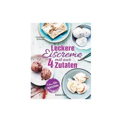Bassermann Leckere Eiscreme mit nur 4 Zutaten. Ohne Eismaschine. 100% natürlich Bassermann Leckere Eiscreme mit nur 4 Zutaten. Ohne Eismaschine. 100% natürlich
