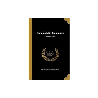 Creative Handbuch Für Freimaurer: Zweite Auflage Creative Handbuch Für Freimaurer: Zweite Auflage